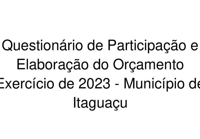 Questionário de Participação e Elaboração do Orçamento Exercício de 2023 ? Município de Itaguaçu